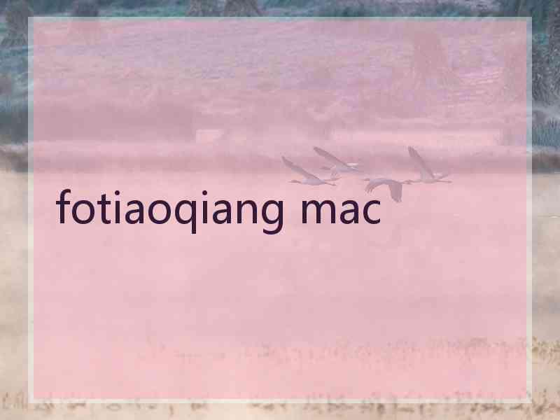 fotiaoqiang mac