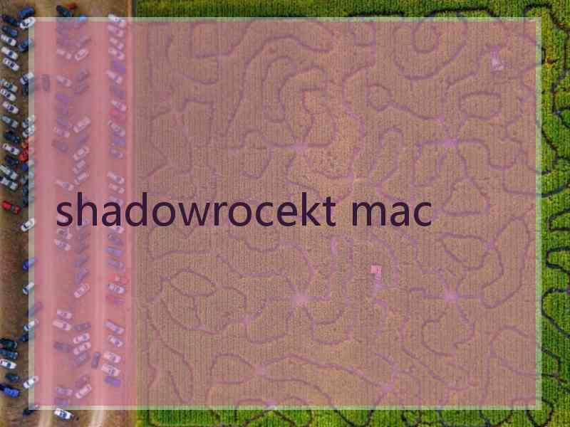 shadowrocekt mac